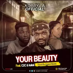 Kobby-A - Your Beauty x Kakai ft. C2C (Prod By Kakai Beatz)
